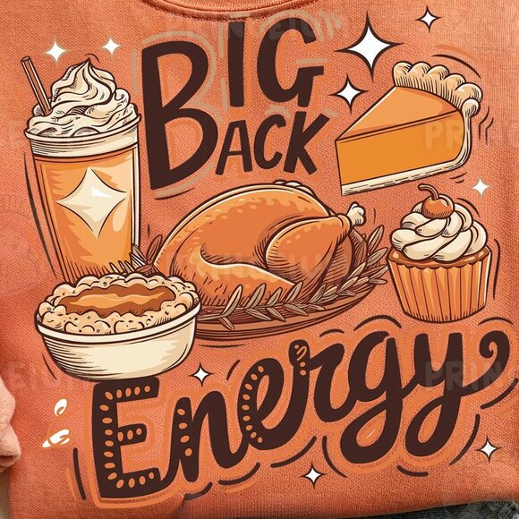 Big Back Energy Funny Thanksgiving Sublimation Turkey Pie Dessert  141 - Picture 2 of 5